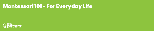 Montessori 101: Easy Ways to Apply It In Every Day Life